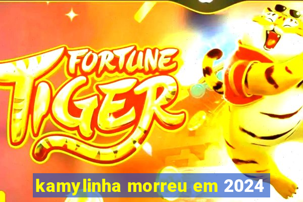 kamylinha morreu em 2024